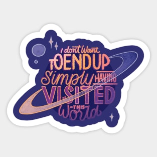 Simply Having Visited This World Sticker